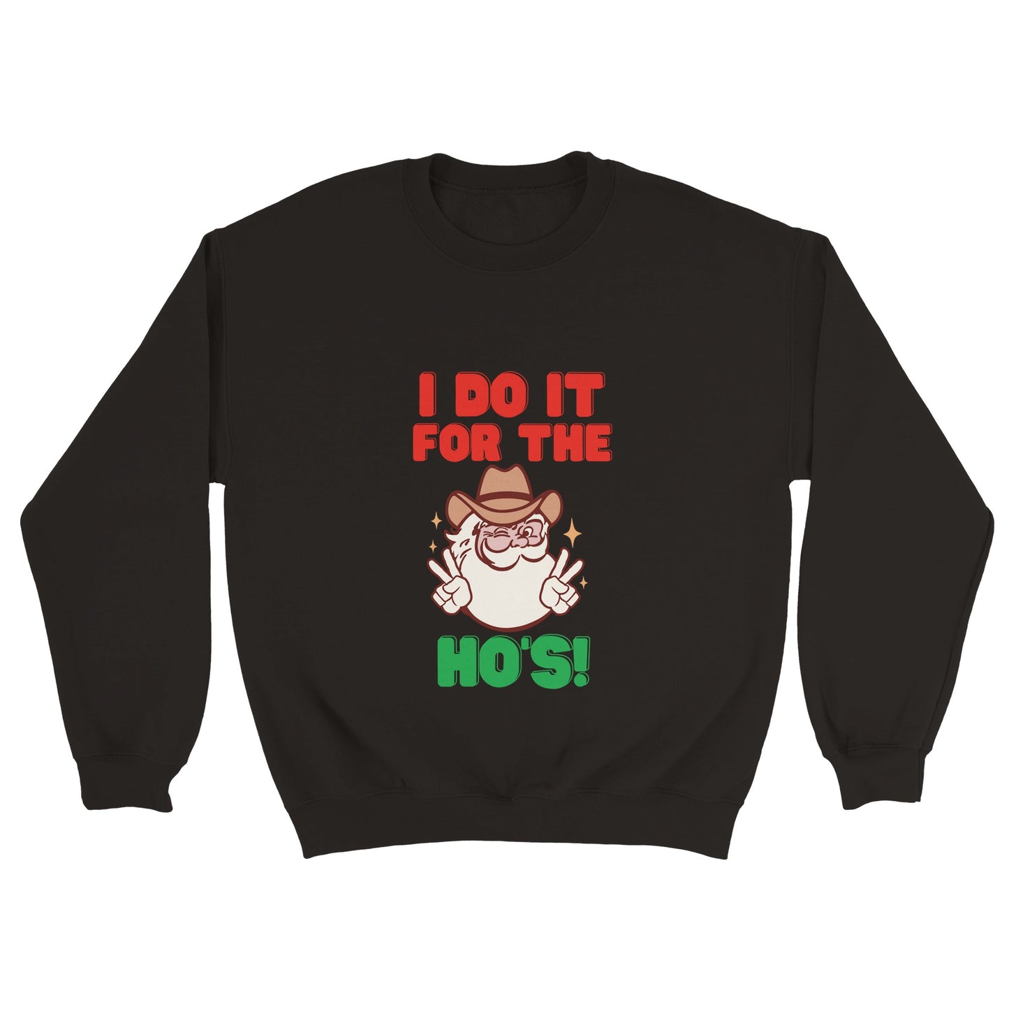 Christmas Sweatshirt - I Do It For The Ho's! - Ugly Christmas Sweater - UNISEX