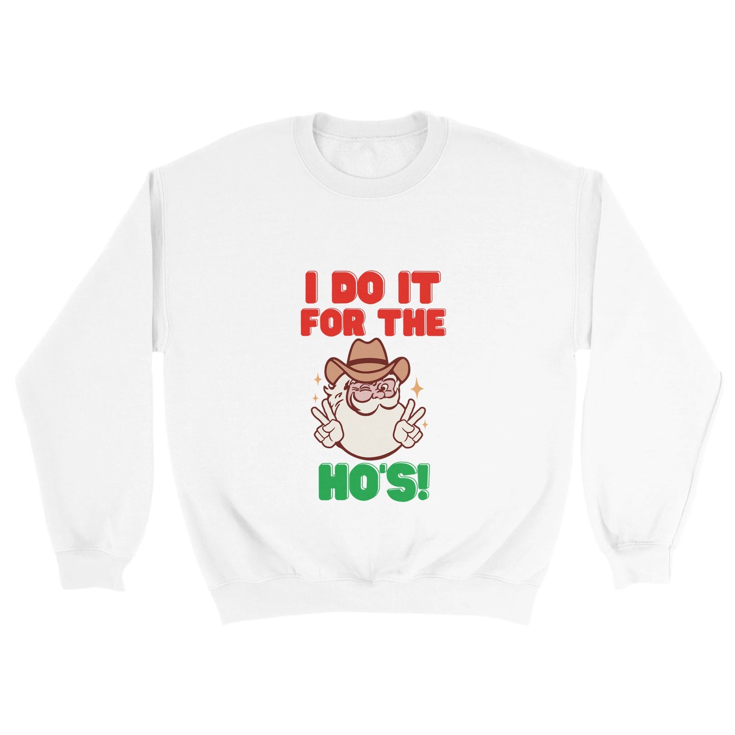 Christmas Sweatshirt - I Do It For The Ho's! - Ugly Christmas Sweater - UNISEX