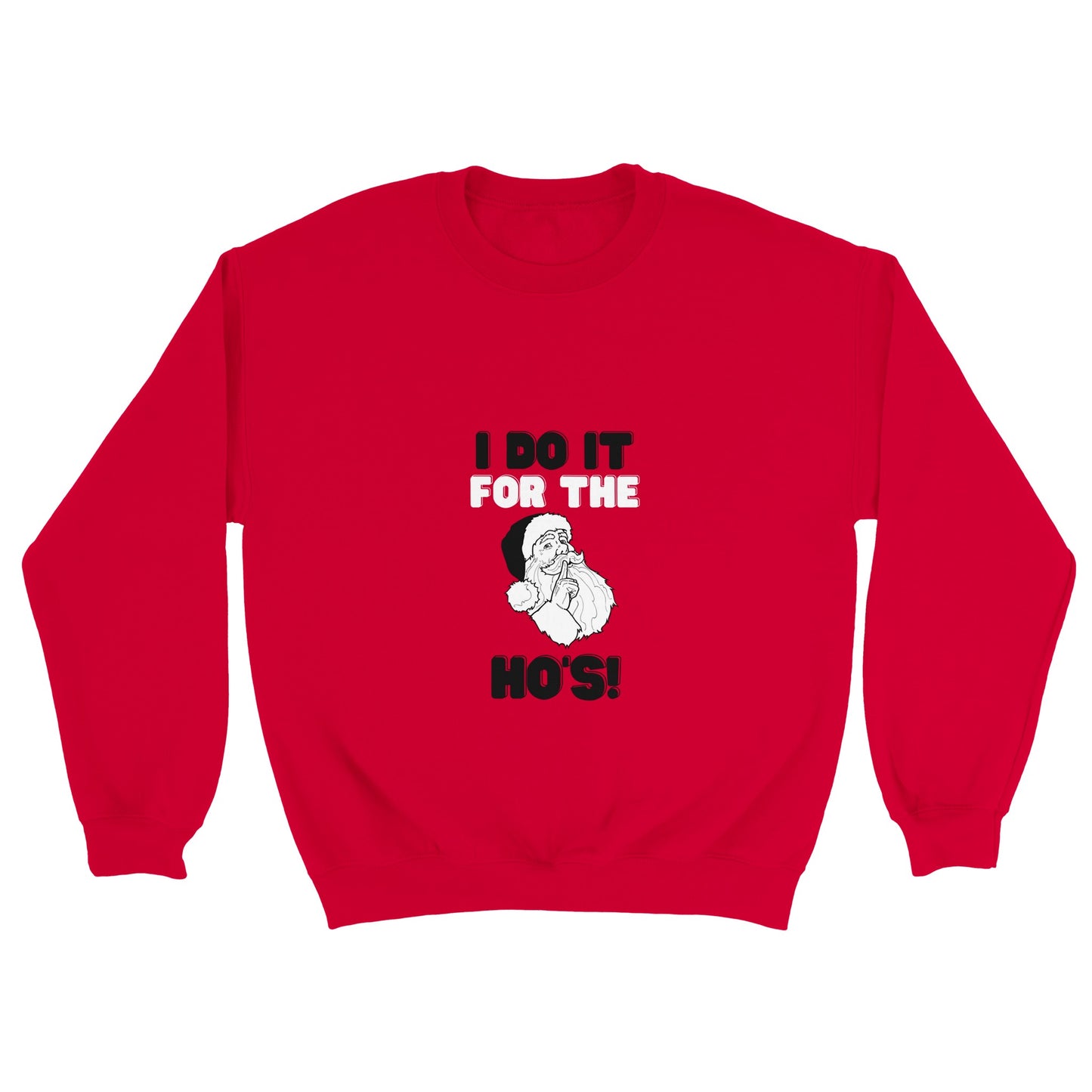 Christmas Sweatshirt - I Do It For The Ho's! - Ugly Christmas Sweater - UNISEX