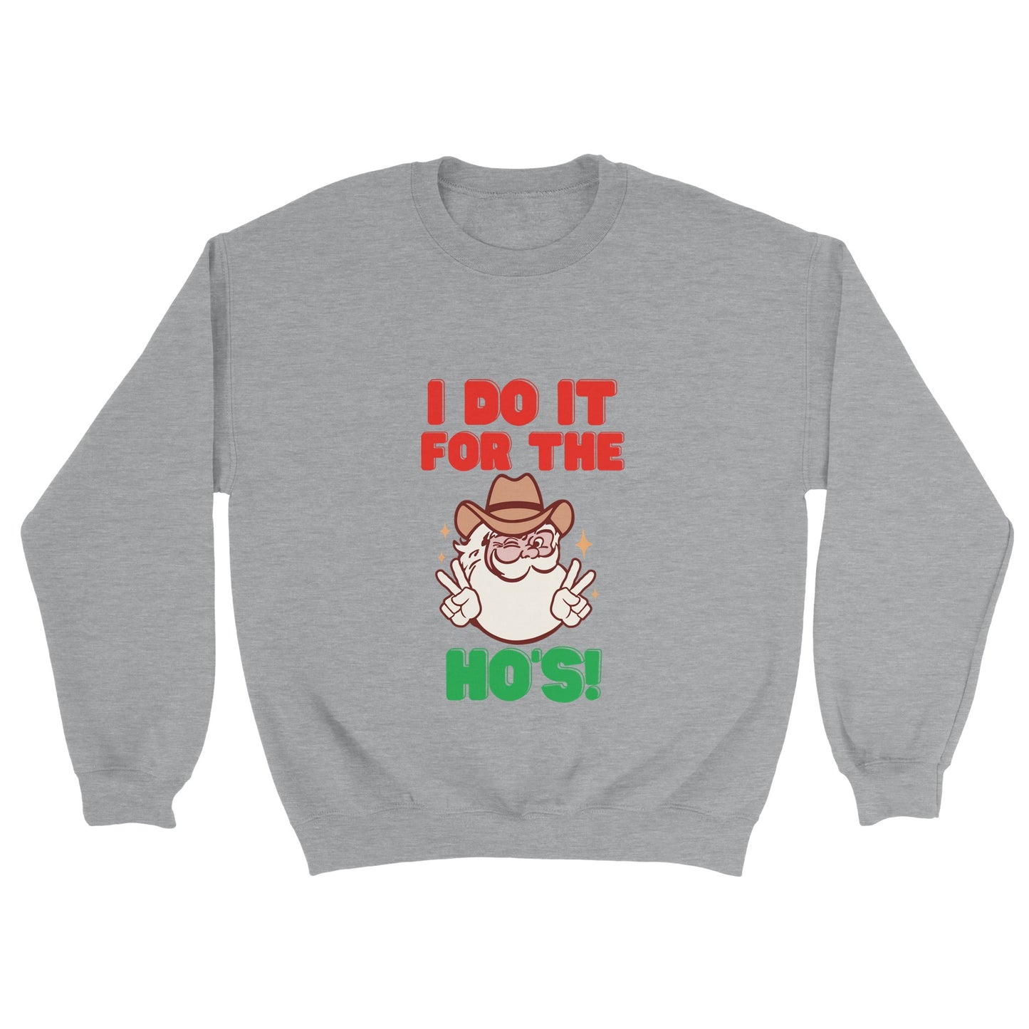 Christmas Sweatshirt - I Do It For The Ho's! - Ugly Christmas Sweater - UNISEX