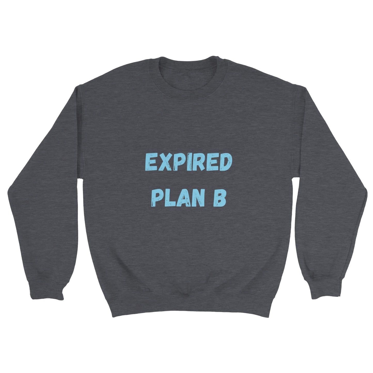 Expired Plan B Sweatshirt - Funny Sweatshirt - Funny Gag Gift - UNISEX