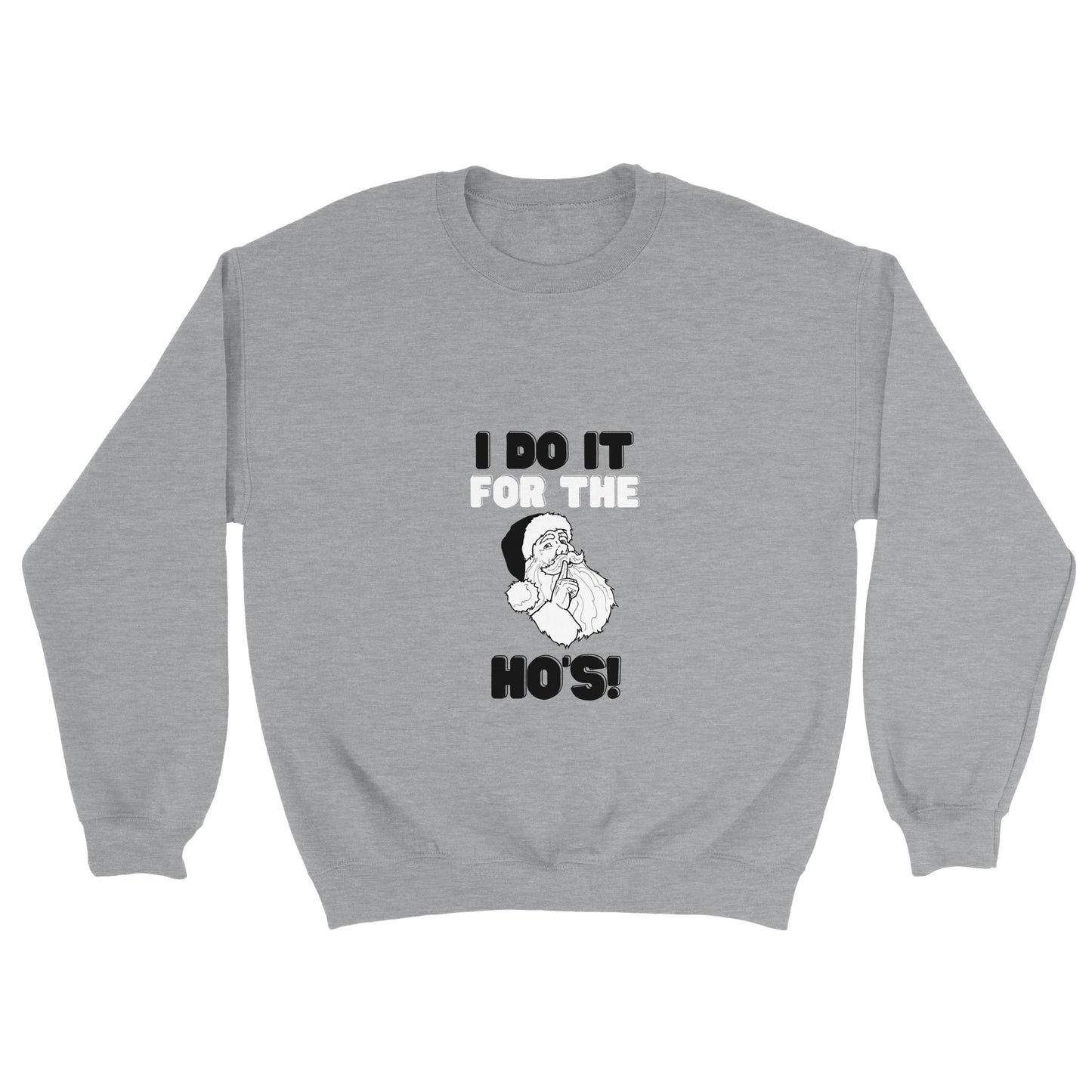 Christmas Sweatshirt - I Do It For The Ho's! - Ugly Christmas Sweater - UNISEX